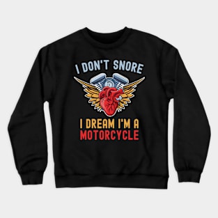 I Don't Snore I Dream I'm A Motorcycle Funny Snoring Biker Crewneck Sweatshirt